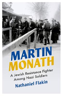 Martin Monath: A Jewish Resistance Fighter Amongst Nazi Soldiers