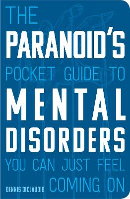 Paranoid's Pocket Guide to Mental Disorders You Can Just Feel Coming on, The
