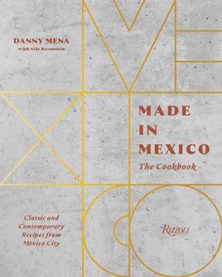 Made in Mexico: Cookbook: Classic and Contemporary Recipes from Mexico City
