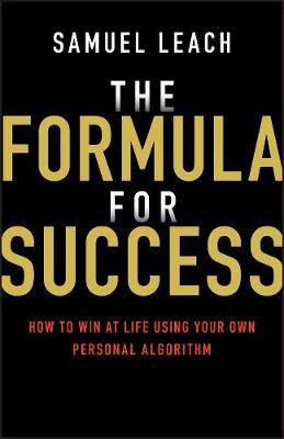 Formula for Success, The: How to Win at Life Using Your Own Personal Algorithm