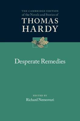 Cambridge Edition of the Novels and Stories of Thomas Hardy: Desperate Remedies