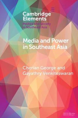 Elements in Politics and Society in Southeast Asia: Media and Power in Southeast Asia