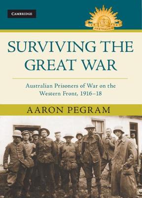 Australian Army History: Surviving the Great War: Australian Prisoners of War on the Western Front 1916-18
