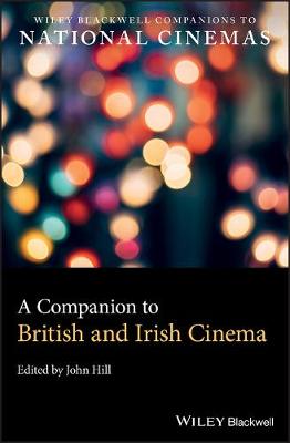 Wiley Blackwell Companions to National Cinemas: A Companion to British and Irish Cinema