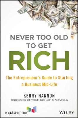 Never Too Old to Get Rich: The Entrepreneur's Guide to Starting a Business Mid-Life