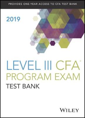 Wiley Study Guide and Test Bank for 2019 Level III CFA Exam