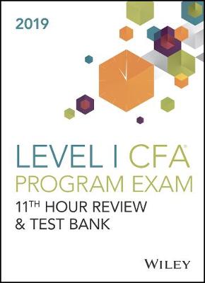 Wiley 11th Hour Guide and Test Bank for 2019 Level I CFA Exam