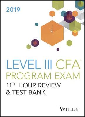 Wiley 11th Hour Guide and Test Bank for 2019 Level III CFA Exam