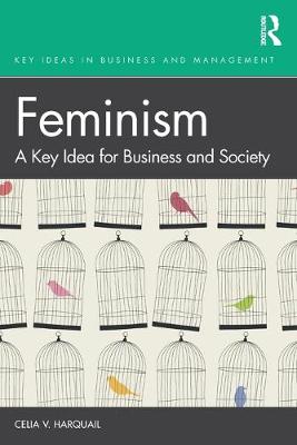 Key Ideas in Business and Management: Feminism: A Key Idea for Business and Society