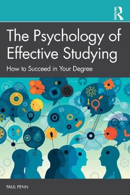 Psychology of Effective Studying, The: How to Succeed in Your Degree