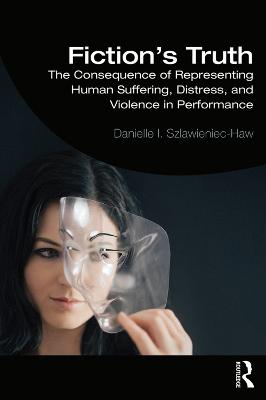 Fiction's Truth: The Consequence of Representing Human Suffering, Distress, and Violence in Performance