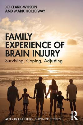 After Brain Injury: Survivor Stories: Family Experience of Brain Injury: Surviving, Coping, Adjusting