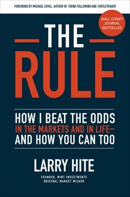 Rule: How I Beat the Odds in the Markets and in Life-and How You Can Too, The