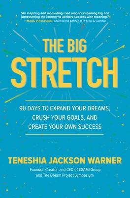 Big Stretch: 90 Days to Expand Your Dreams, Crush Your Goals, and Create Your Own Success, The