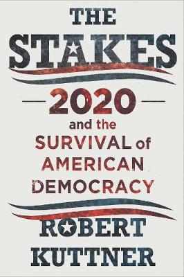Stakes, The: 2020 and the Survival of American Democracy