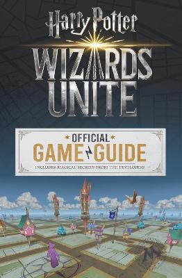 Harry Potter: Wizards Unite: The Official Game Guide