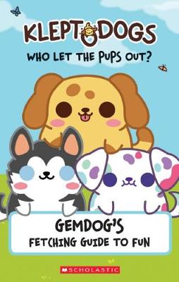 KleptoDogs: Who Let the Pups Out?: Gemdog's Fetching Guide to Fun