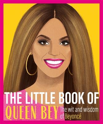 Little Book of Queen Bey, The: The Wit and Wisdom of Beyonce