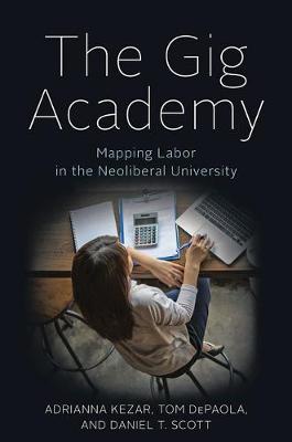 Gig Academy, The: Mapping Labor in the Neoliberal University