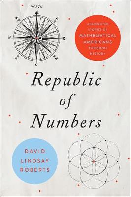 Republic of Numbers: Unexpected Stories of Mathematical Americans through History