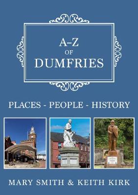 A-Z of Dumfries: Places-People-History
