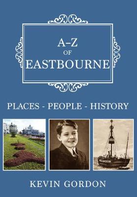 A-Z of Eastbourne: Places-People-History