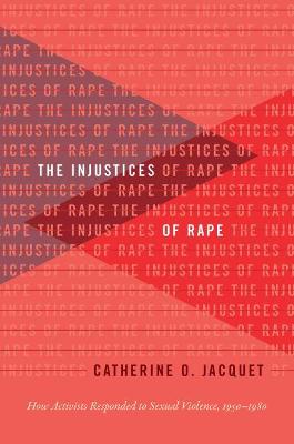 Gender and American Culture: Injustices of Rape, The: How Activists Responded to Sexual Violence, 1950-1980