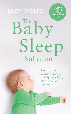 Baby Sleep Solution, The: The Stay-and-Support Method to Help your Baby Sleep Through the Night