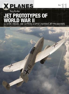 X-Planes: Jet Prototypes of World War II: Gloster, Heinkel, and Caproni Campini's Wartime Jet Programmes