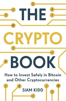 Crypto Book, The: How to Invest Safely in Bitcoin and Other Cryptocurrencies