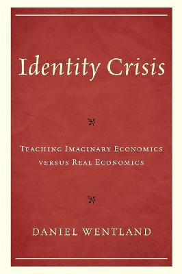 Identity Crisis: Teaching Imaginary Economics versus Real Economics