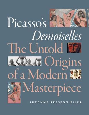 Picasso's Demoiselles: Untold Origins of a Modern Masterpiece