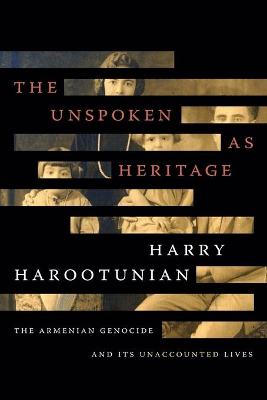 Unspoken as Heritage, The: Armenian Genocide and its Unaccounted Lives