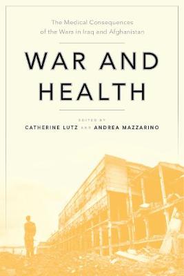 War and Health: The Medical Consequences of the Wars in Iraq and Afghanistan