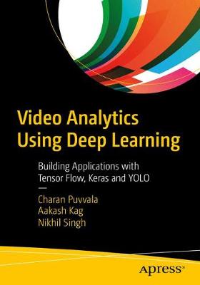 Video Analytics Using Deep Learning: Building Applications with TensorFlow, Keras, and YOLO (1st Edition)