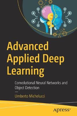 Advanced Applied Deep Learning: Convolutional Neural Networks and Object Detection (1st Edition)