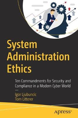 System Administration Ethics: Ten Commandments for Security and Compliance in a Modern Cyber World (1st Edition)