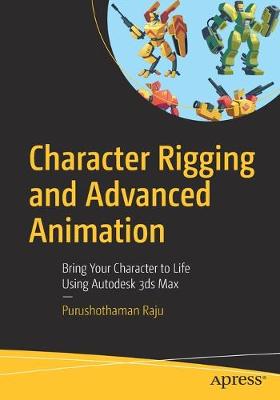 Character Rigging and Advanced Animation: Bring Your Character to Life Using Autodesk 3ds Max (1st Edition)