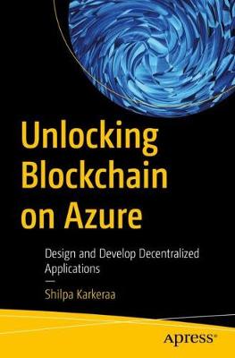 Unlocking Blockchain on Azure: Design and Develop Decentralized Applications (1st Edition)