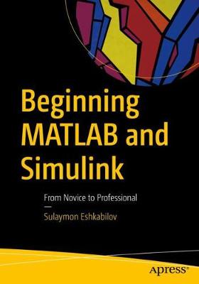 Beginning MATLAB and Simulink: From Novice to Professional (1st Edition)