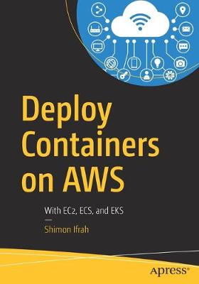 Deploy Containers on AWS: With EC2, ECS, and EKS (1st Edition)
