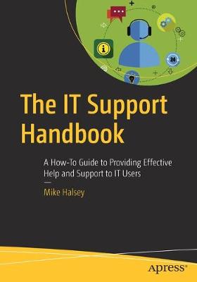 IT Support Handbook, The: A How-to Guide to Providing Effective Help and Support to IT Users (1st Edition)