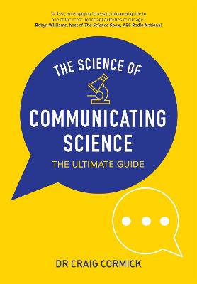 Science of Communicating Science, The: The Ultimate Guide