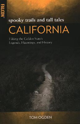 Spooky Trails and Tall Tales California: Hiking the Golden State's Legends, Hauntings, and History