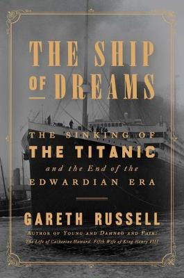 Ship of Dreams, The: The Sinking of the Titanic and the End of the Edwardian Era