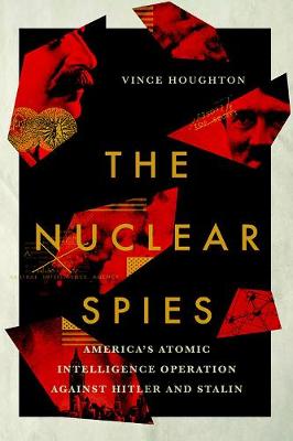 Nuclear Spies, The: America's Atomic Intelligence Operation against Hitler and Stalin