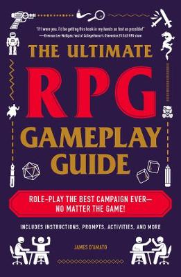 Ultimate RPG Gameplay Guide, The: Everything You Need to Play the Best Campaign Ever