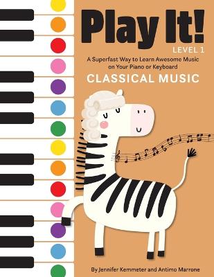 Play It!: Classical Music: A Superfast Way to Learn Awesome Songs on Your Piano or Keyboard