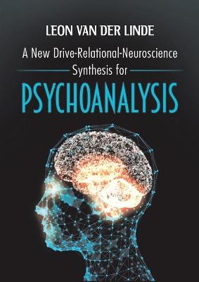 A New Drive-Relational-Neuroscience Synthesis for Psychoanalysis