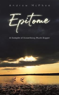 Epitome: A Sample of Something Much Bigger